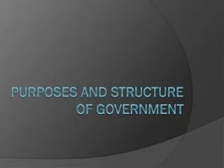 Purposes and Structure of Government