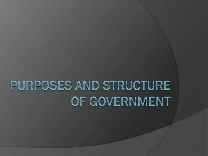 purposes and structure of government