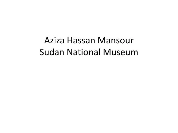 benefits from the international training programme 2007 aziza hassan mansour sudan national museum