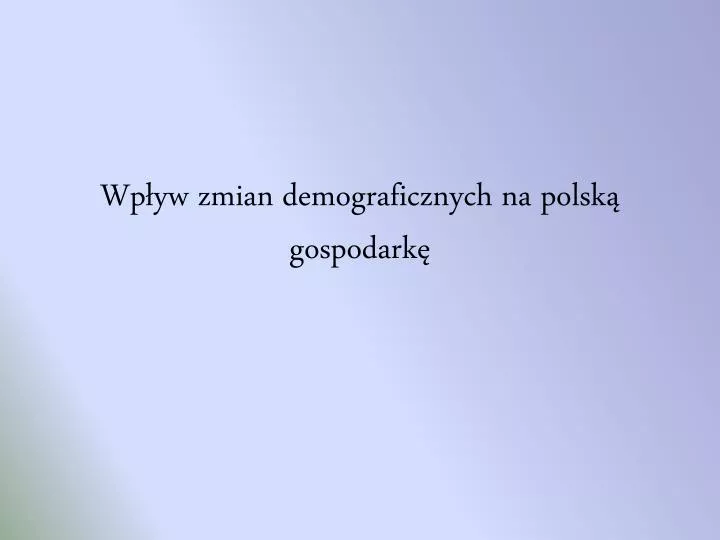 wp yw zmian demograficznych na polsk gospodark
