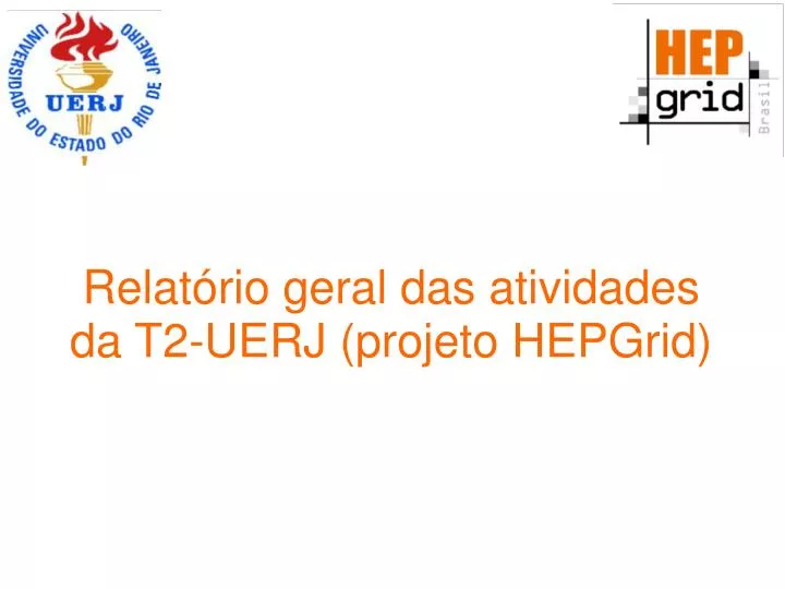 relat rio geral das atividades da t2 uerj projeto hepgrid