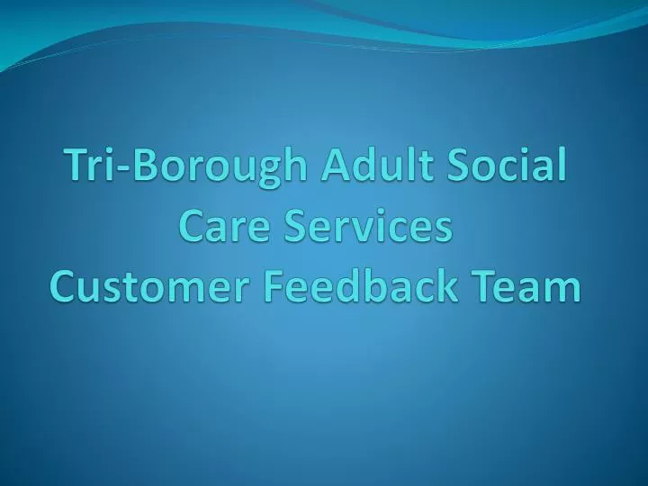 tri borough adult social care services customer feedback team