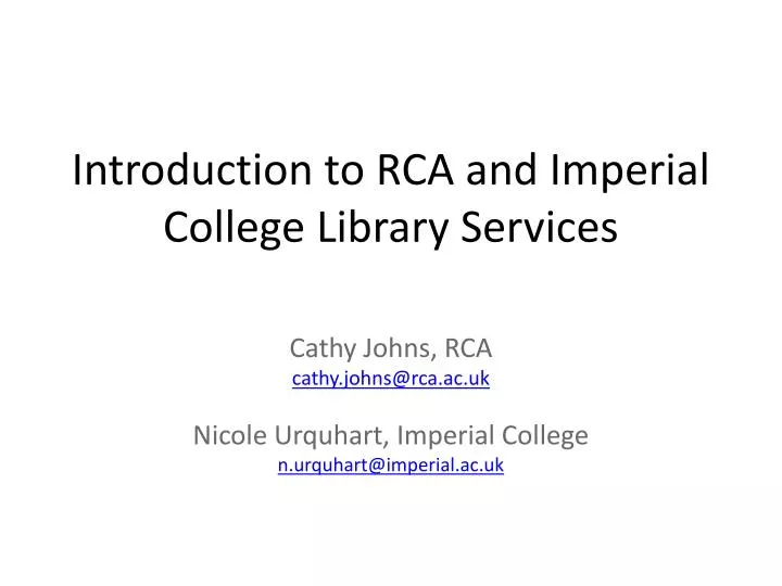 introduction to rca and imperial college library services