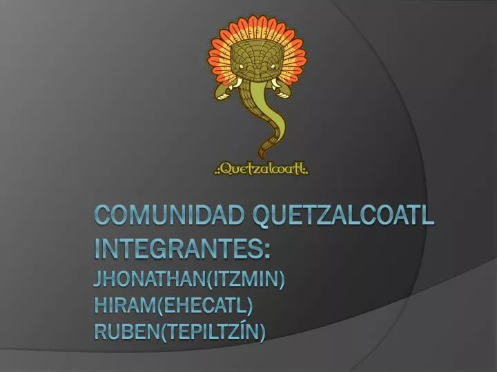 comunidad quetzalcoatl integrantes jhonathan itzmin hiram ehecatl ruben t epiltz n
