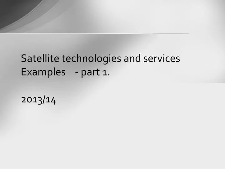 satellite technologies and services examples part 1 2013 14