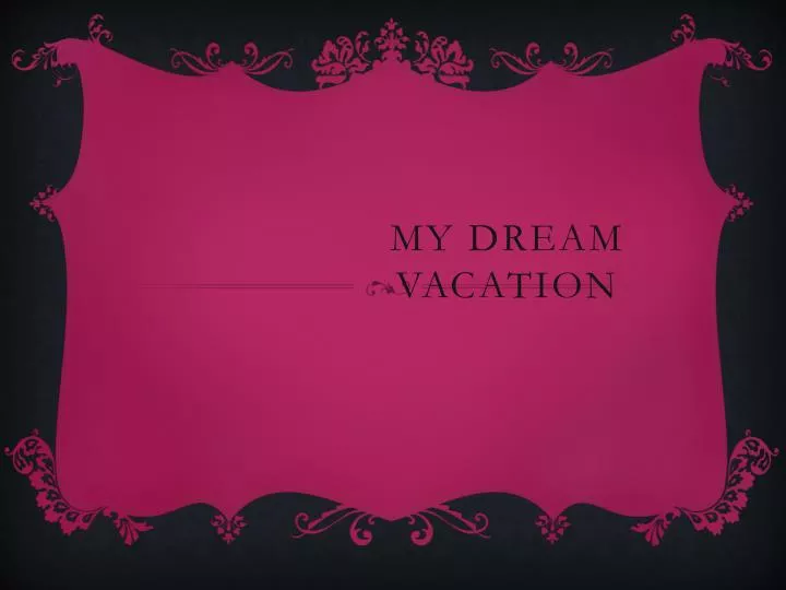 my dream vacation