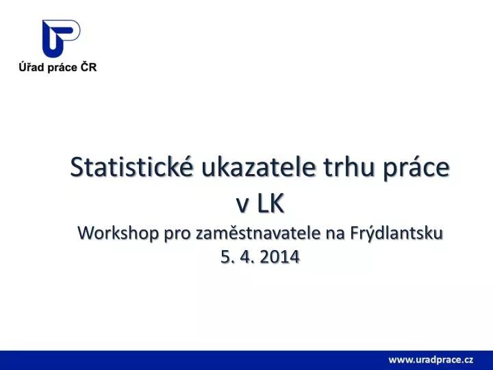 statistick ukazatele trhu pr ce v lk workshop pro zam stnavatele na fr dlantsku 5 4 2014