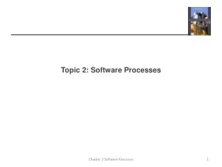 Topic 2: Software Processes