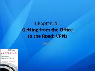 Chapter 20 : Getting from the Office to the Road: VPNs