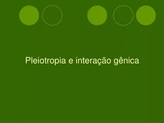 pleiotropia e intera o g nica