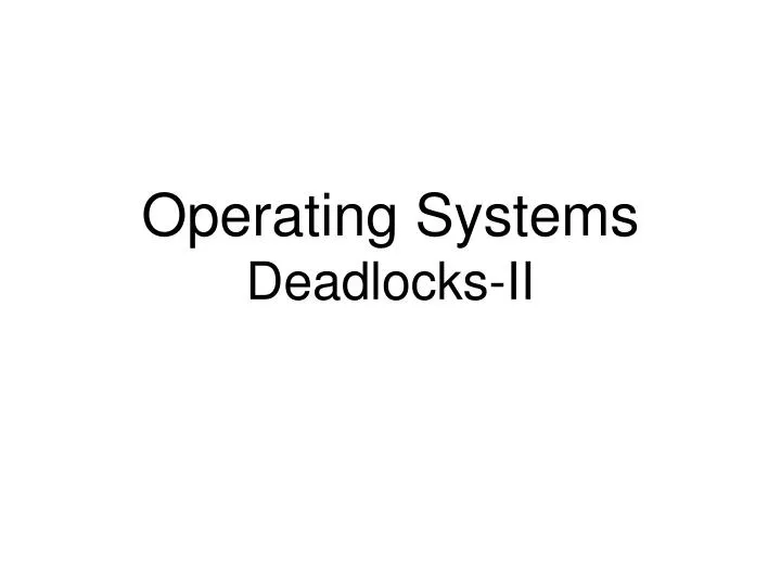 operating systems deadlocks ii
