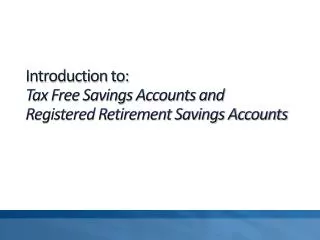 Introduction to: Tax Free Savings Accounts and Registered Retirement Savings Accounts