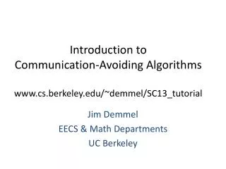 Introduction to Communication-Avoiding Algorithms cs.berkeley /~ demmel /SC13_tutorial