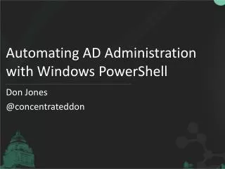 Automating AD Administration with Windows PowerShell