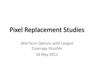 Pixel Replacement Studies