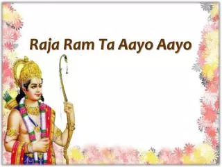 Raja Ram Ta Aayo Aayo