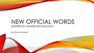 New official words (inspired by modern technology)