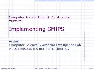 Computer Architecture: A Constructive Approach Implementing SMIPS Arvind