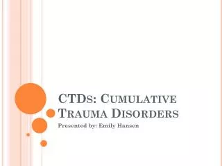 CTDs: Cumulative Trauma Disorders
