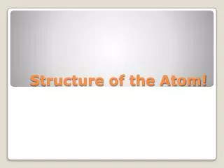 Structure of the Atom!