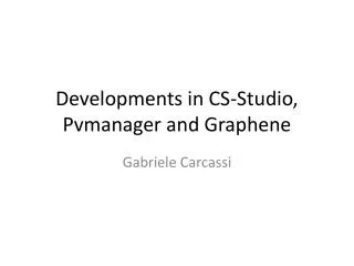Developments in CS-Studio, P vmanager and G raphene