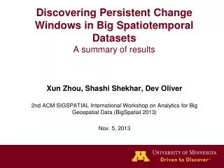 Discovering P ersistent Change Windows in Big Spatiotemporal Datasets A summary of results
