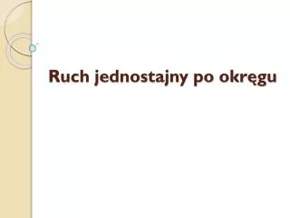 ruch jednostajny po okr gu