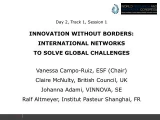 Day 2, Track 1, Session 1 INNOVATION WITHOUT BORDERS: INTERNATIONAL NETWORKS