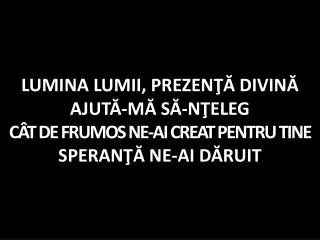 lumina lumii prezen divin ajut m s n eleg c t de frumos ne ai creat pentru tine speran ne ai d ruit