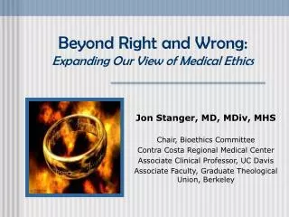 Beyond Right and Wrong: Expanding Our View of Medical Ethics