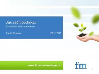 Jak začít podnikat jak se stát interim manažerem Tomáš Rybička						28.11.2013