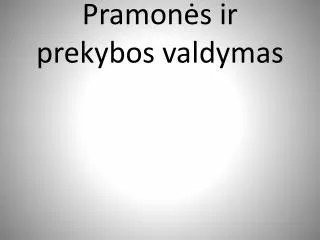 pramon s ir prekybos valdymas