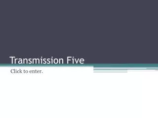 Transmission Five