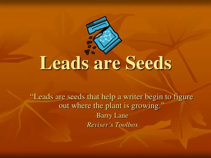 leads are seeds