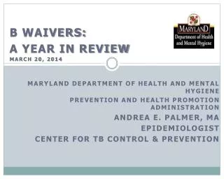 B Waivers: A Year in Review March 20, 2014 Maryland Department of Health and Mental Hygiene
