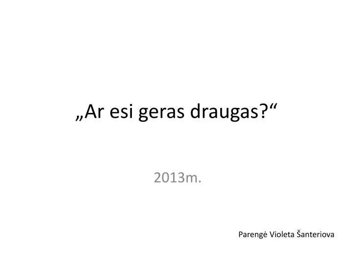 ar esi geras draugas