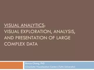 Visual Analytics : Visual Exploration, Analysis, and presentation of large complex data
