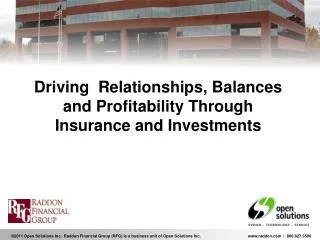 Driving Relationships, Balances and Profitability T hrough Insurance and Investments