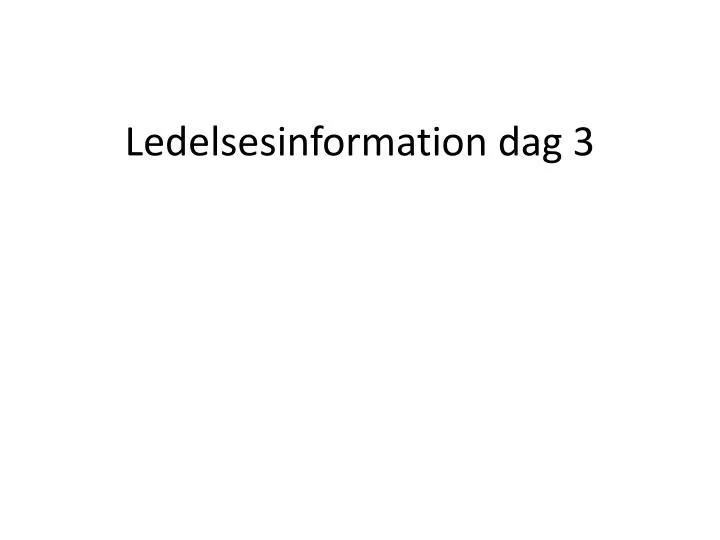 ledelsesinformation dag 3