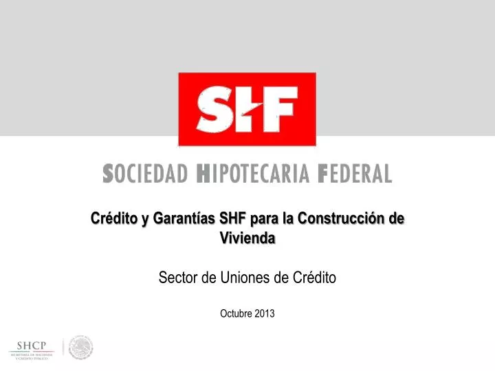 cr dito y garant as shf para la construcci n de vivienda sector de uniones de cr dito octubre 2013