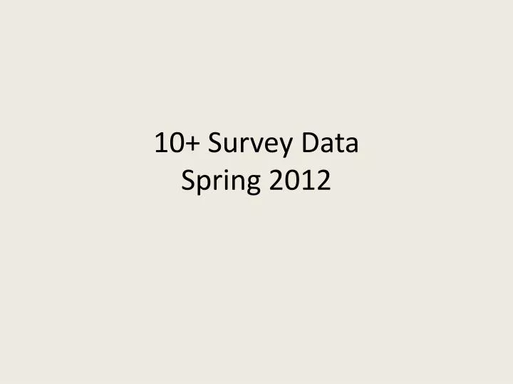 10 survey data spring 2012