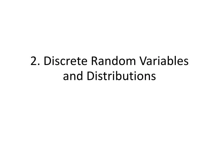 2 discrete random variables and distributions