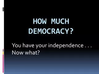 you have your independence now what