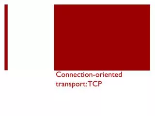 C onnection -oriented transport: TCP