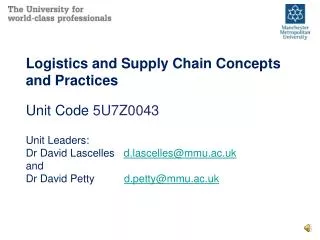 Logistics and Supply Chain Concepts and Practices Unit Code 5U7Z0043 Unit Leaders: