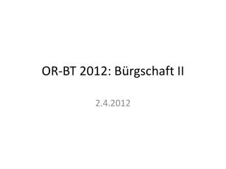 OR-BT 2012: Bürgschaft II
