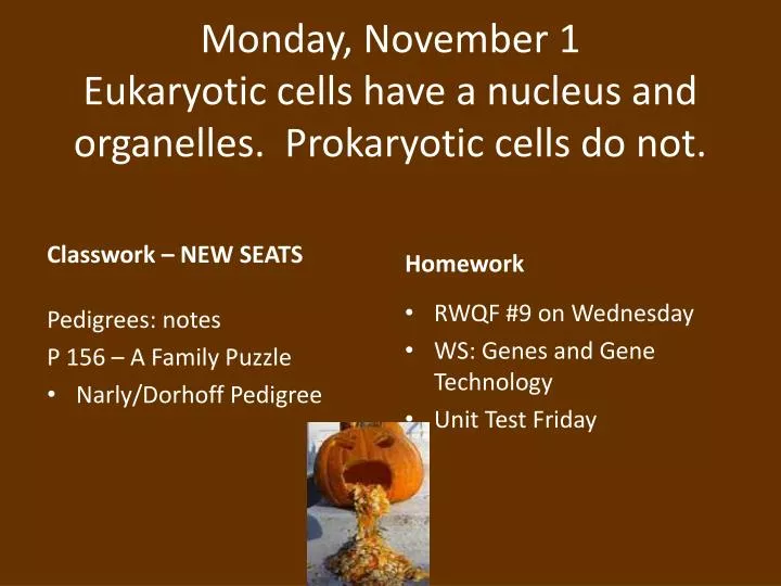 monday november 1 eukaryotic cells have a nucleus and organelles prokaryotic cells do not