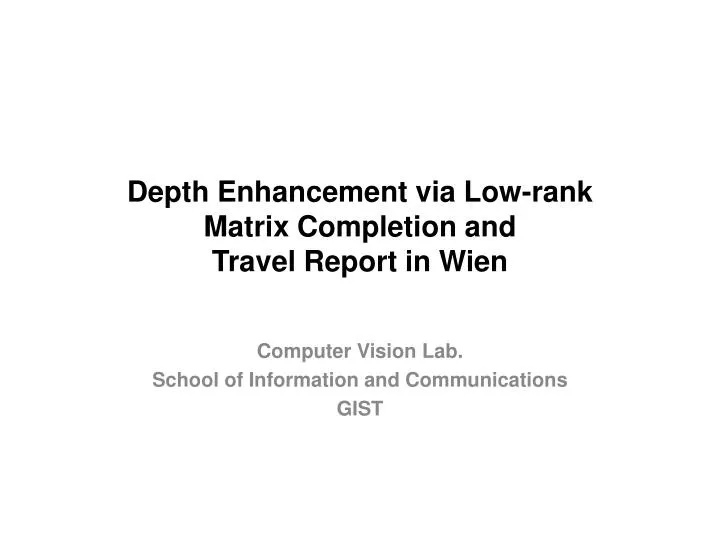 depth enhancement via low rank matrix completion and travel report in wien