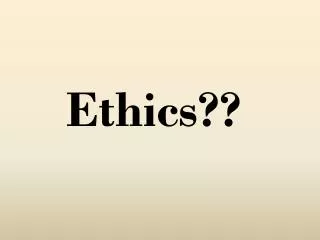 Ethics??