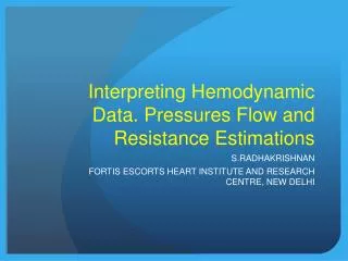 Interpreting Hemodynamic Data. Pressures Flow and Resistance Estimations